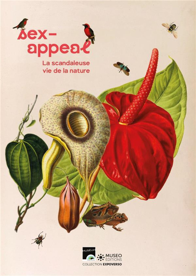 SEX-APPEAL : LA SCANDALEUSE VIE DE LA NATURE - HOQUET/BURRUS/GOUYON - MUSEO