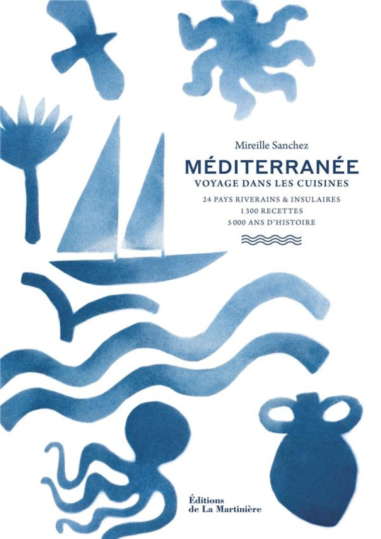 MEDITERRANEE. VOYAGE DANS LES CUISINES : 24 PAYS RIVERAINS ET INSULAIRES, 1300 RECETTES, 5000 ANS D'HISTOIRE - SANCHEZ, MIREILLE - MARTINIERE BL