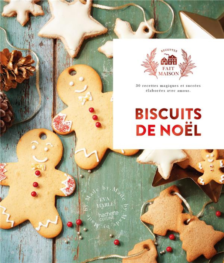 BISCUITS DE NOEL - 30 RECETTES MAGIQUES ET SUCREES ELABOREES AVEC AMOUR - HARLE EVA - HACHETTE