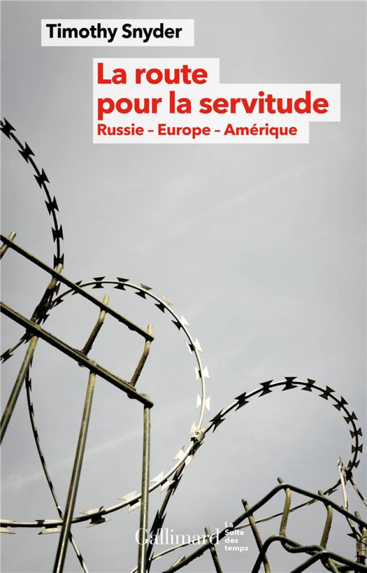 LA ROUTE POUR LA SERVITUDE - RUSSIE - EUROPE - AMERIQUE - SNYDER TIMOTHY - GALLIMARD