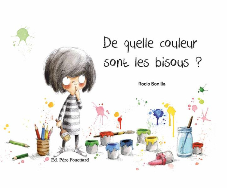 DE QUELLE COULEUR SONT LES BISOUS ? - BONILLA, ROCIO - Editions Père Fouettard