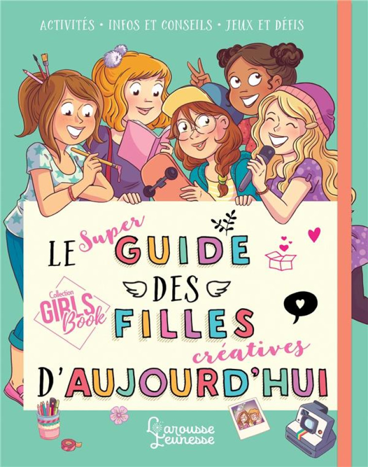 LE SUPER GUIDE DES FILLES CREATIVES D-AUJOURD-HUI - MEYER/AMANDINE - LAROUSSE