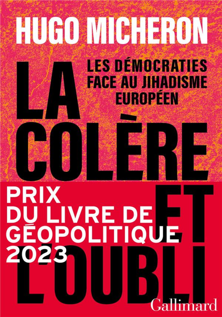 LA COLERE ET L-OUBLI - LES DEMOCRATIES FACE AU JIHADISME EUROPEEN - MICHERON HUGO - GALLIMARD