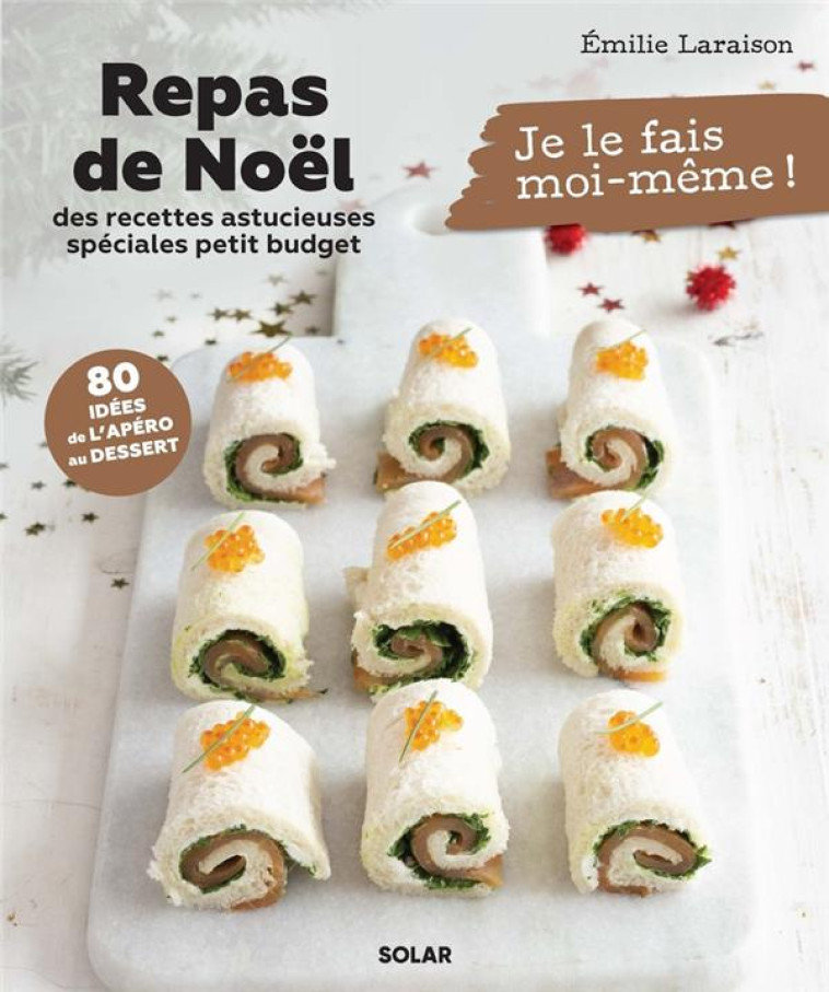 REPAS DE NOEL - DES RECETTES ASTUCIEUSES SPECIALES PETIT BUDGET - LARAISON EMILIE - SOLAR