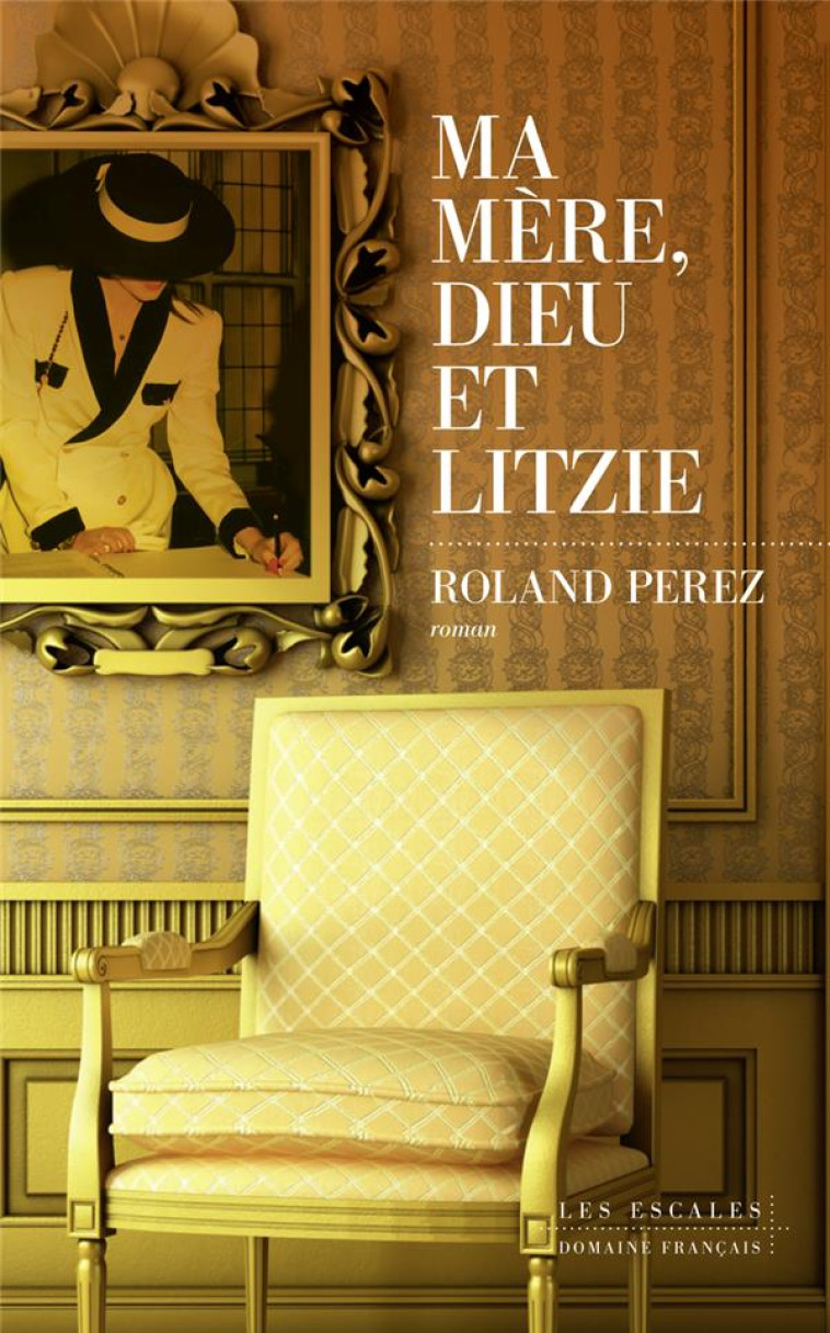 MA MERE, DIEU ET LITZIE - PEREZ ROLAND - LES ESCALES