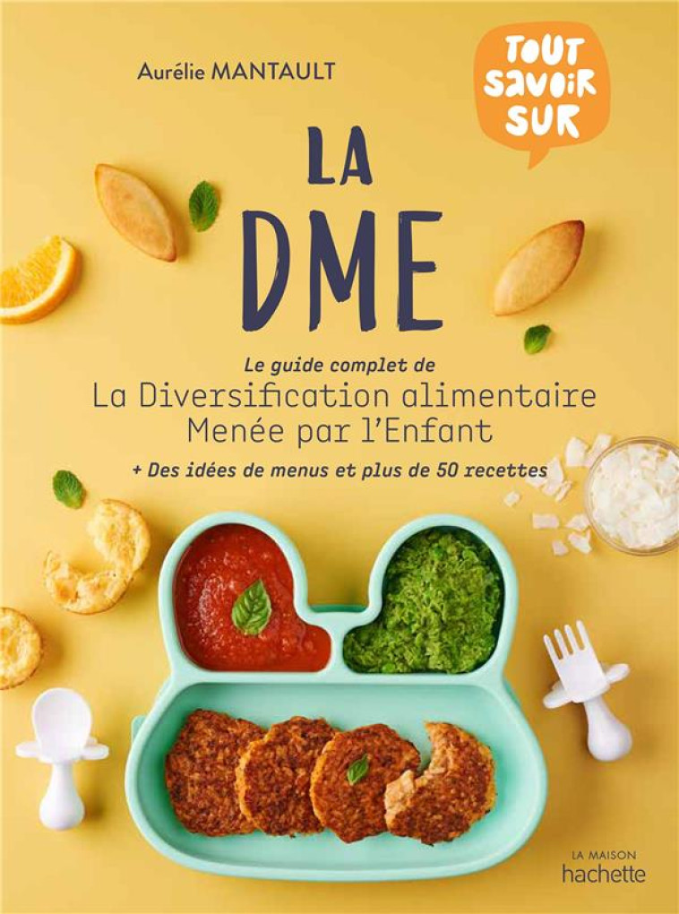 LA DME - LE GUIDE COMPLET DE LA DIVERSIFICATION ALIMENTAIRE MENEE PAR L-ENFANT - MANTAULT ROBERDEL A. - HACHETTE