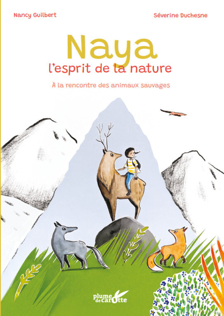 NAYA, L-ESPRIT DE LA NATURE - A LA RENCONTRE DES ANIMAUX SAU - Nancy Guilbert - PLUME CAROTTE