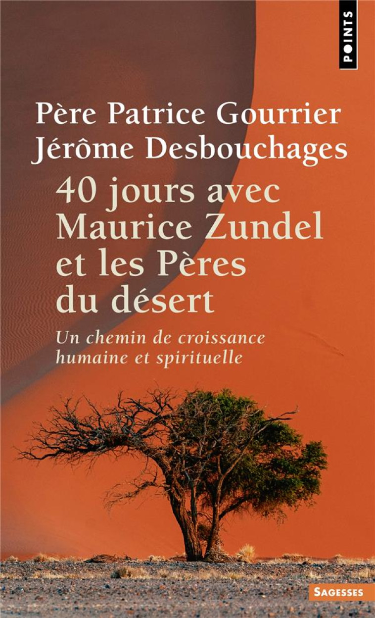 40 JOURS AVEC MAURICE ZUNDEL ET LES PERES DU DESERT. UN CHEMIN DE CROISSANCE HUMAINE ET SPIRITUELLE - DESBOUCHAGES - POINTS