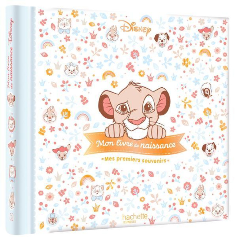 DISNEY - MON LIVRE DE NAISSANCE, MES PREMIERS SOUVENIRS - SIMBA - COLLECTIF - HACHETTE