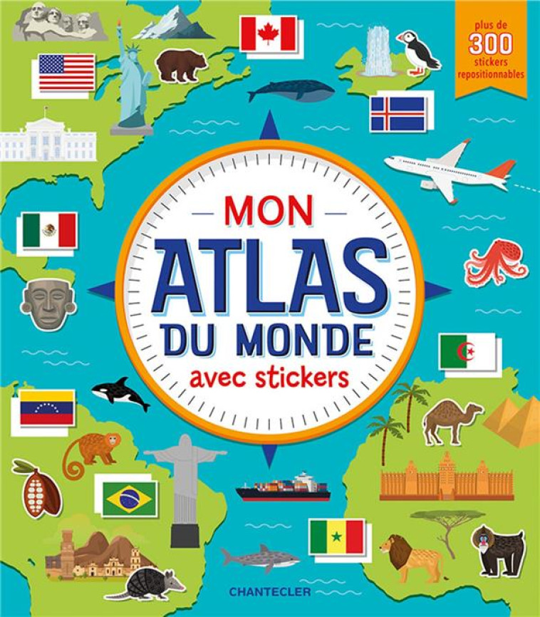 MON ATLAS DU MONDE AVEC STICKERS - COLLECTIF - CHANTECLER