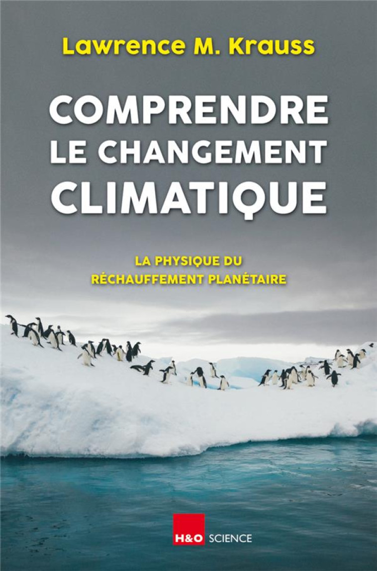 COMPRENDRE LE CHANGEMENT CLIMATIQUE - LA PHYSIQUE DU RECHAUFFEMENT PLANETAIRE - KRAUSS LAWRENCE M. - H#038;O