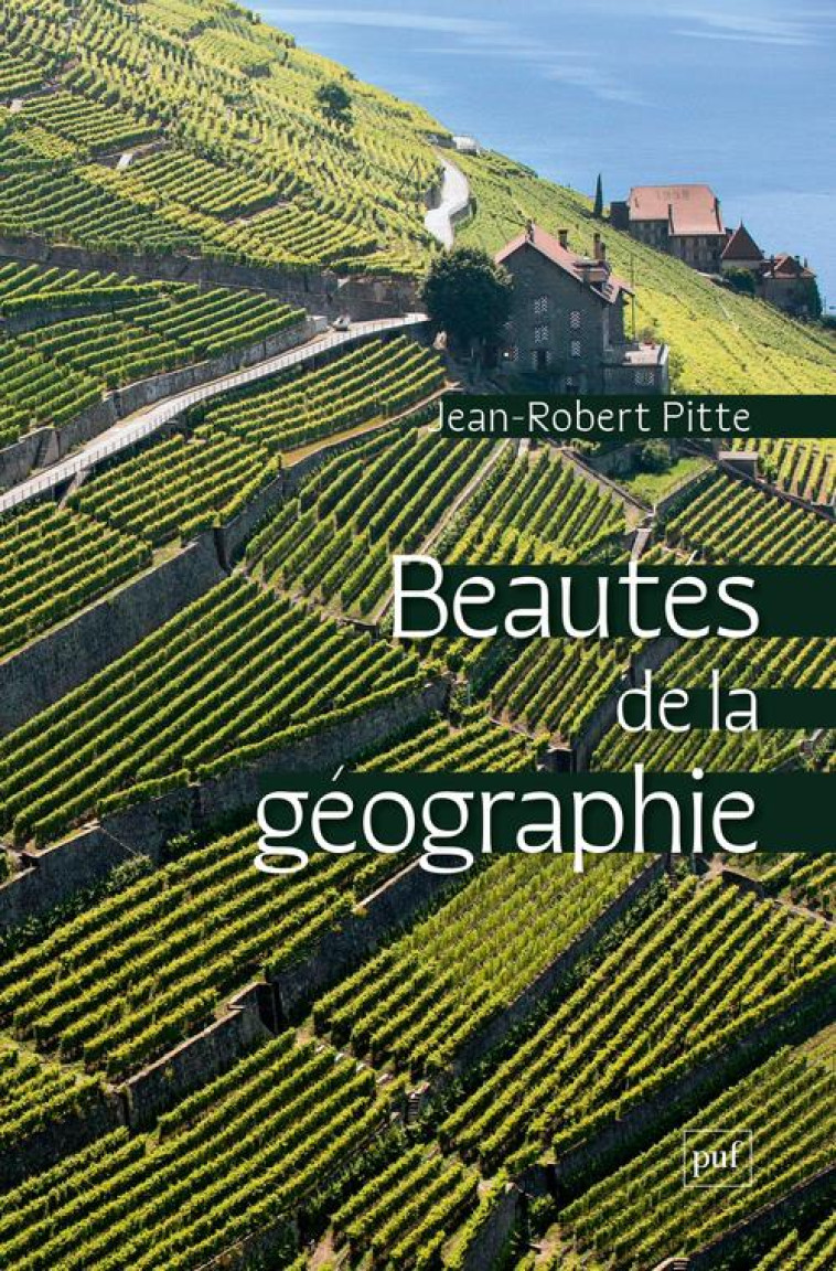 BEAUTES DE LA GEOGRAPHIE - PITTE JEAN-ROBERT - PUF