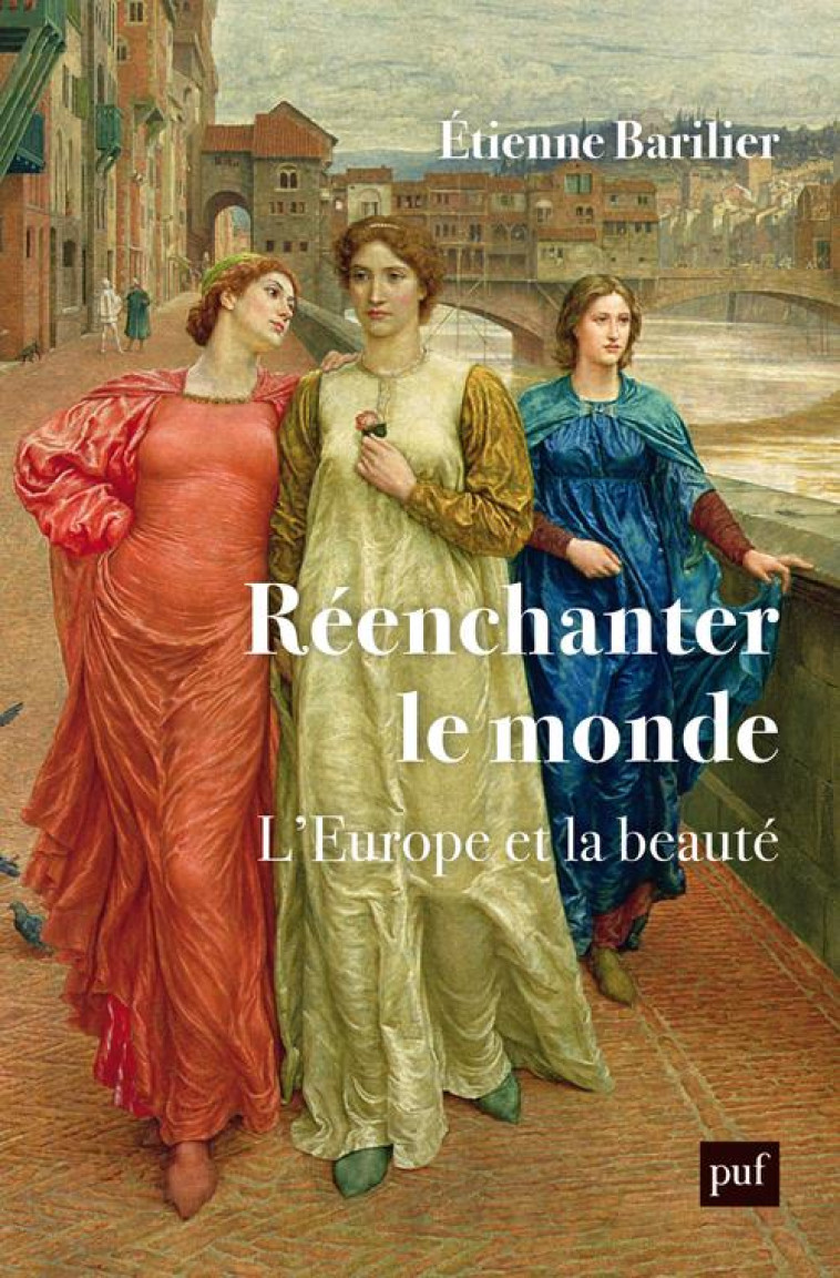 REENCHANTER LE MONDE - L-EUROPE ET LA BEAUTE - BARILIER ETIENNE - PUF