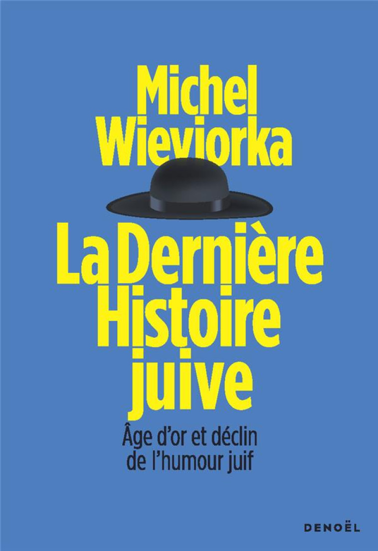 LA DERNIERE HISTOIRE JUIVE - AGE D-OR ET DECLIN DE L-HUMOUR JUIF - WIEVIORKA MICHEL - CERF