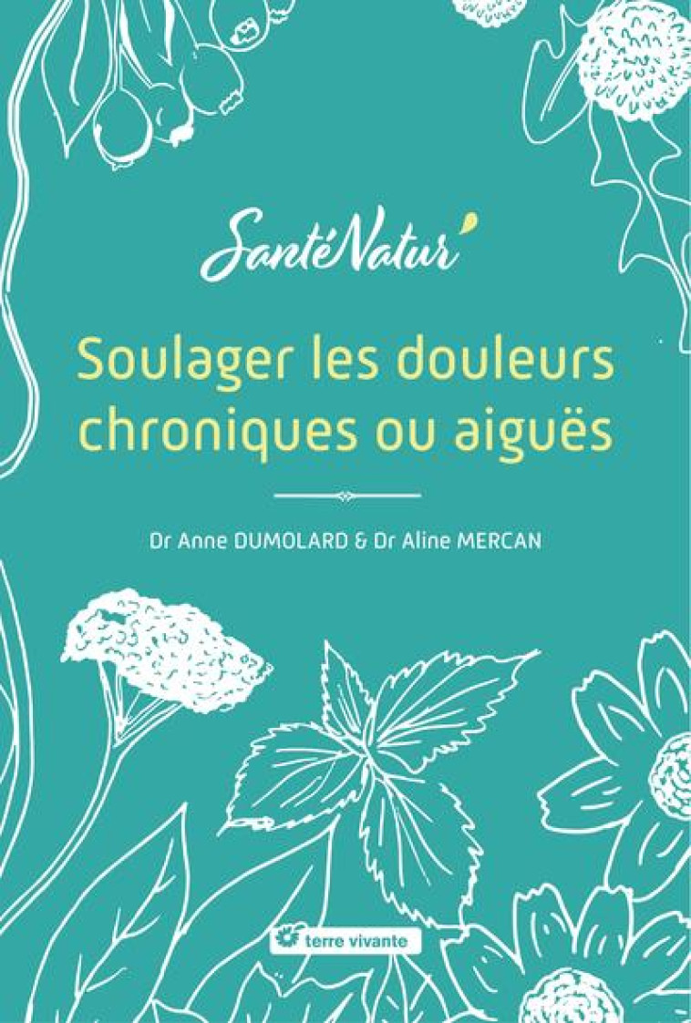 SOULAGER LES DOULEURS CHRONIQUES OU AIGUES - MERCAN/DUMOLARD - TERRE VIVANTE