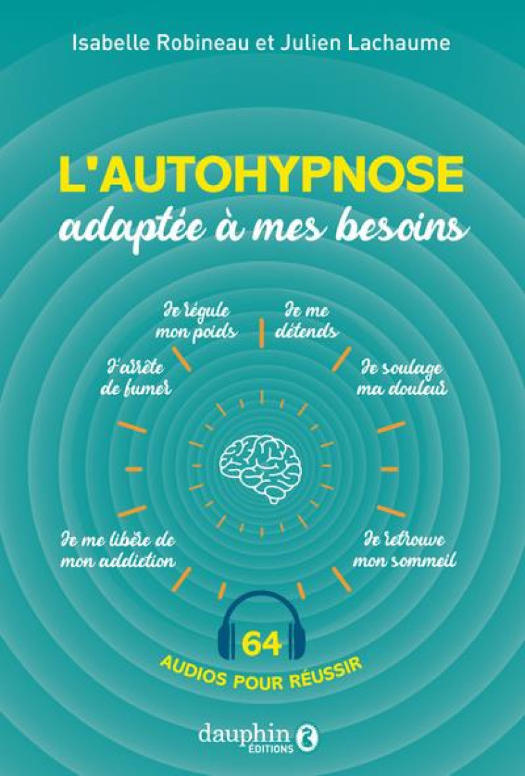 L-AUTOHYPNOSE ADAPTEE A VOS BESOINS - RETROUVER LE SOMMEIL, ARRETER DE FUMER, SOULAGER LA DOULEUR, P - ROBINEAU/LACHAUME - DAUPHIN