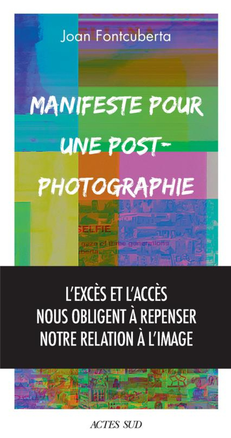 MANIFESTE POUR UNE POST-PHOTOGRAPHIE - FONTCUBERTA JOAN - ACTES SUD