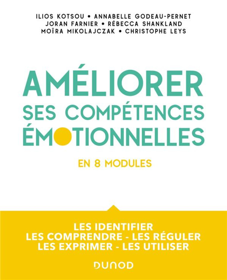 AMELIORER SES COMPETENCES EMOTIONNELLES - EN 8 MODULES - LES IDENTIFIER - LES COMPRENDRE - LES REGUL - KOTSOU/GODEAU-PERNET - DUNOD