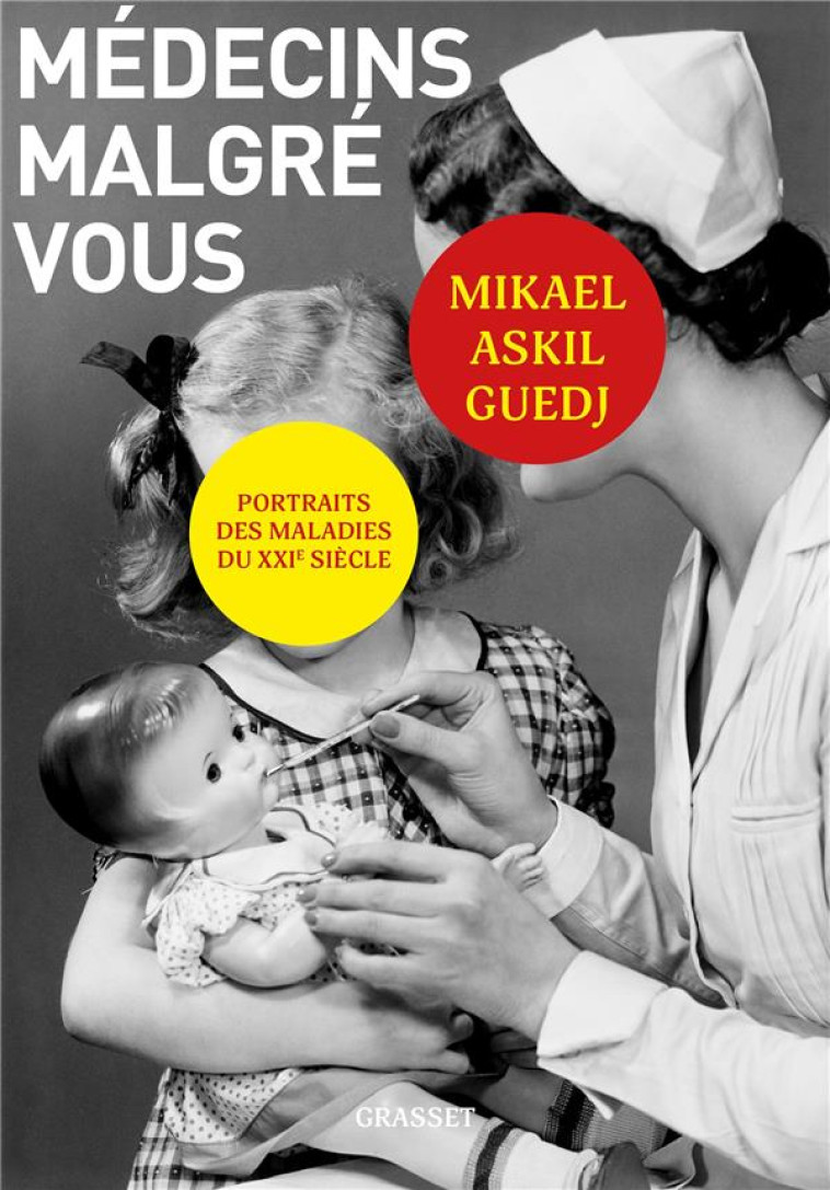 MEDECINS MALGRE VOUS - PORTRAITS DES MALADIES DU XXIEME SIECLE. - GUEDJ MIKAEL ASKIL - GRASSET