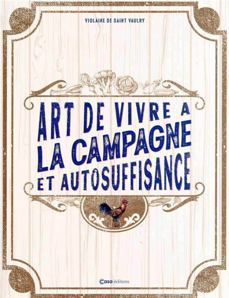 L'ART DE VIVRE A LA CAMPAGNE ET L'AUTOSUFFISANCE - SAINT-VAULRY V D. - CASA