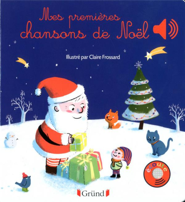 MES PREMIERES CHANSONS DE NOEL - LIVRE SONORE AVEC 6 PUCES - DES 1 AN - FROSSART CLAIRE - Gründ