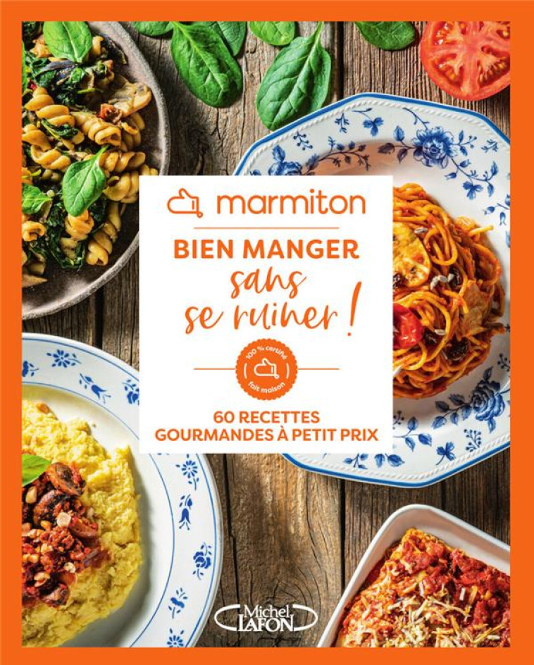 MARMITON - BIEN MANGER SANS SE RUINER ! - 60 RECETTES GOURMANDES A PETIT PRIX - MARMITON - MICHEL LAFON