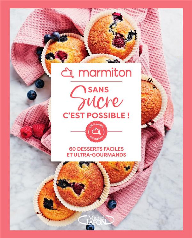 MARMITON - SANS SUCRE C-EST POSSIBLE ! - 60 DESSERTS FACILES ET ULTRA-GOURMANDS - MARMITON - MICHEL LAFON