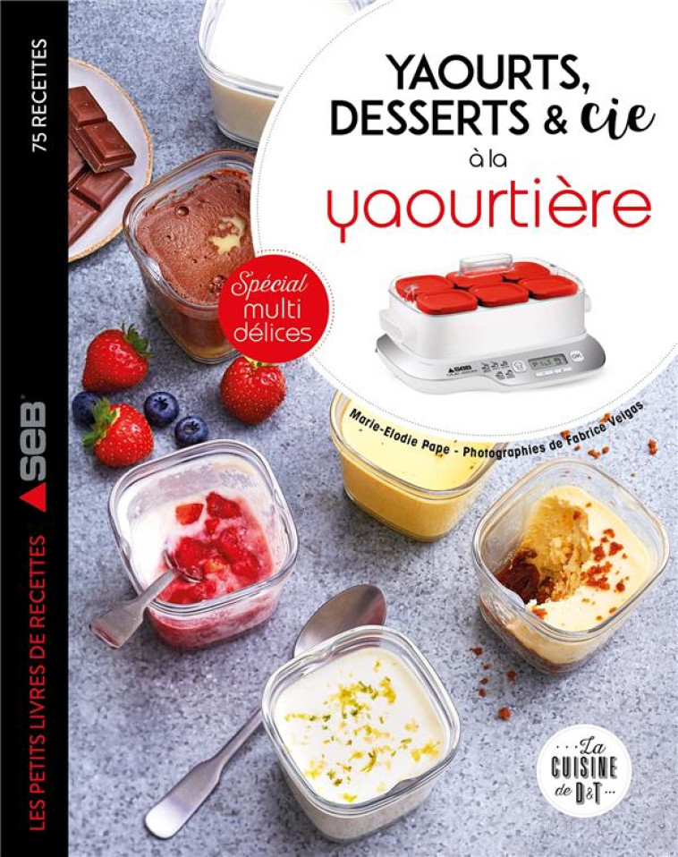 YAOURTS, DESSERTS et CIE AVEC LA YAOURTIERE MULTI DELICES -  VEIGAS, FABRICE - LAROUSSE