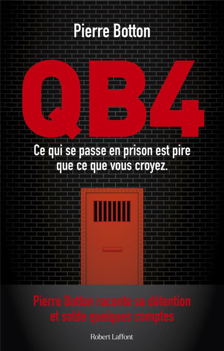 QB4 - CE QUI SE PASSE EN PRISON EST PIRE QUE CE QUE VOUS CROYEZ - BOTTON PIERRE - ROBERT LAFFONT