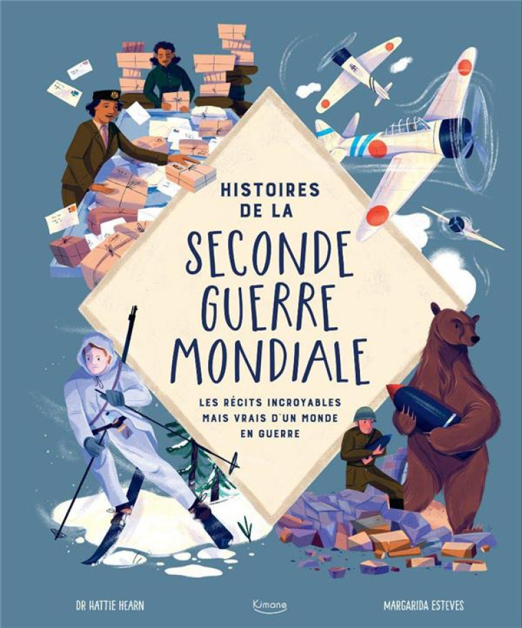 HISTOIRES DE LA SECONDE GUERRE MONDIALE  : LES RECITS INCROYABLES MAIS VRAIS D-UN MONDE EN GUERRE - ESTEVES MARGARIDA - KIMANE