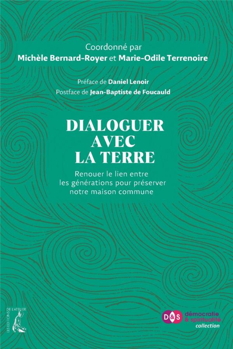 DIALOGUER AVEC LA TERRE - RENOUER LE LIEN ENTRE LES GENERATI - LENOIR/DE FOUCAULD - ATELIER