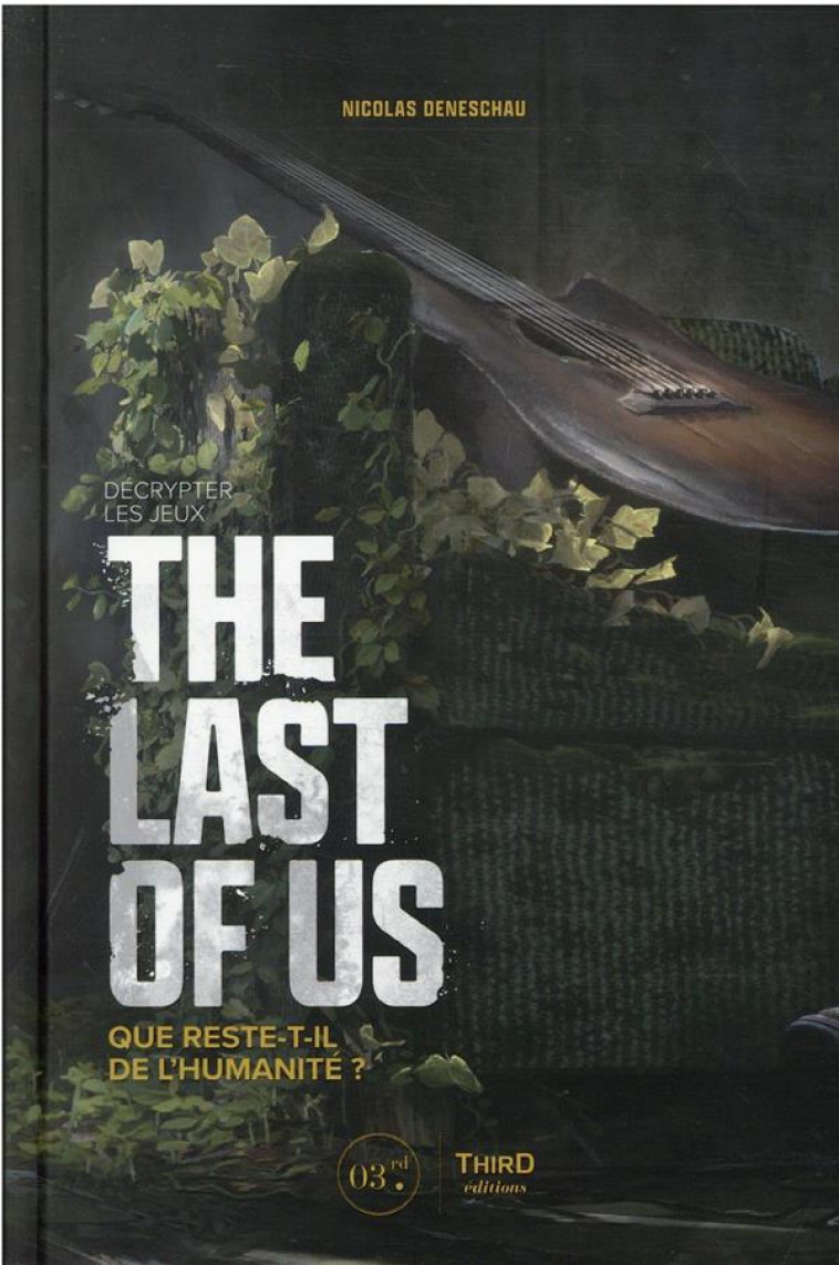 DECRYPTER LES JEUX THE LAST OF US - QUE RESTE-T-IL DE L-HUMANITE ? - DENESCHAU NICOLAS - THIRD ED