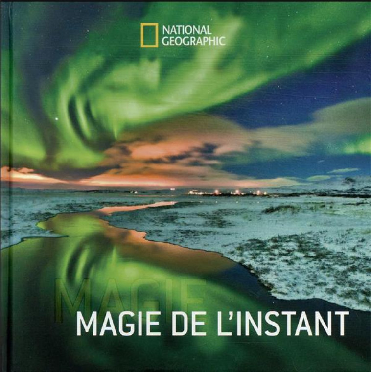 MAGIE DE L-INSTANT - GRIFFITHS ANNIE - NATIONAL GEOGRA