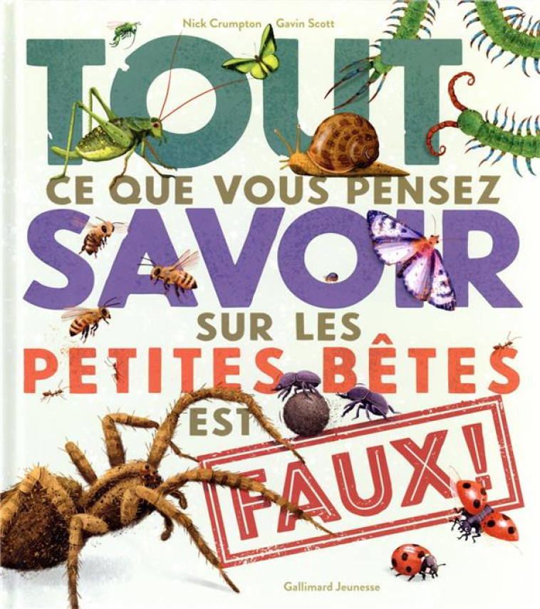 TOUT CE QUE VOUS PENSEZ SAVOIR SUR LES PETITES BETES EST FAUX ! - CRUMPTON, NICK - GALLIMARD