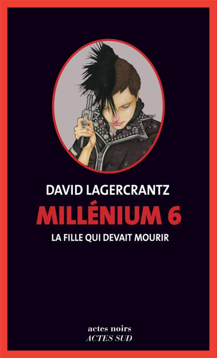 MILLENIUM 6 - LA FILLE QUI DEVAIT MOURIR - LAGERCRANTZ DAVID - ACTES SUD