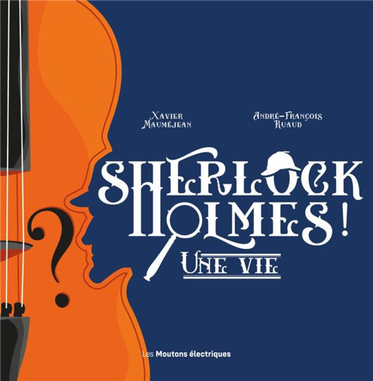 SHERLOCK HOLMES ! - UNE VIE - MAUMEJEAN XAVIER - MOUTONS ELECTR