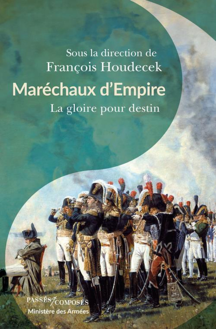 MARECHAUX D-EMPIRE - LA GLOIRE POUR DESTIN - HOUDECEK FRANCOIS - PASSES COMPOSES