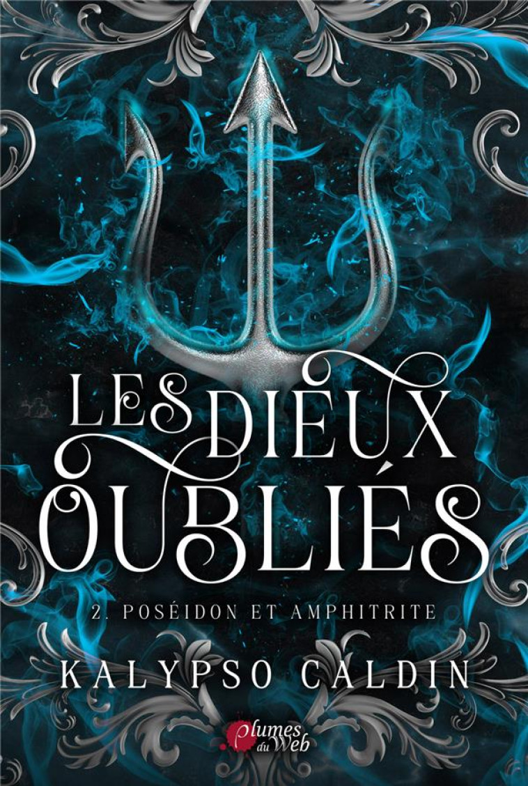 LES DIEUX OUBLIES : 2. POSEIDON ET AMPHITRITE - CALDIN KALYPSO - PLUMES DU WEB