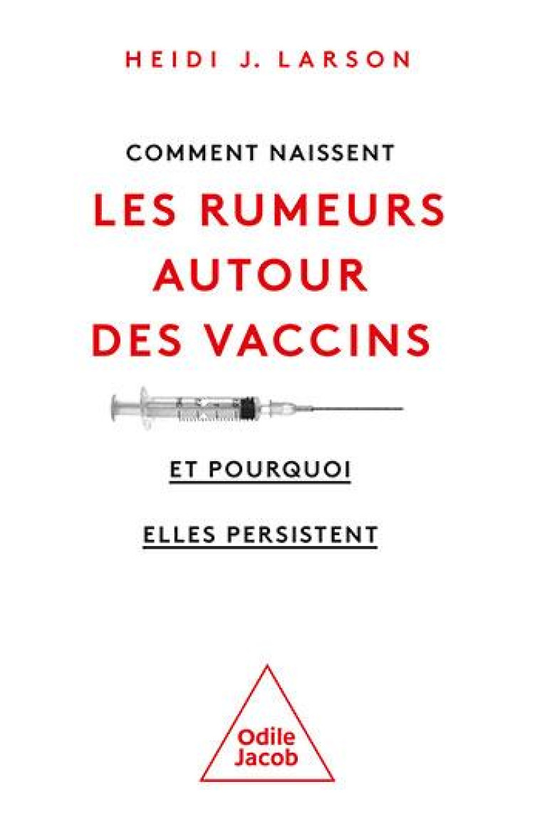 COMMENT NAISSENT LES RUMEURS AUTOUR DES VACCINS (ET POURQUOI ELLES PERSISTENT) - LARSON HEIDI J. - JACOB