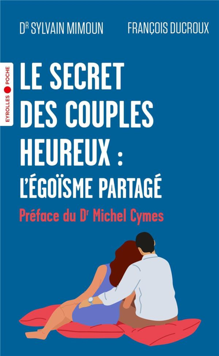 LE SECRET DES COUPLES HEUREUX : L-EGOISME PARTAGE - PREFACE DU DR MICHEL CYMES - MIMOUN/DUCROUX/CYMES - EYROLLES