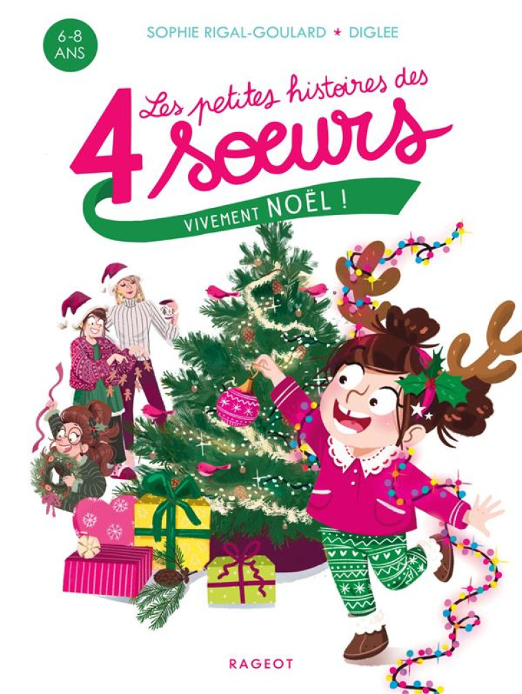 QUATRE SOEURS - T07 - LES PETITES HISTOIRES DES 4 SOEURS - VIVEMENT NOEL ! - RIGAL-GOULARD/DIGLEE - RAGEOT