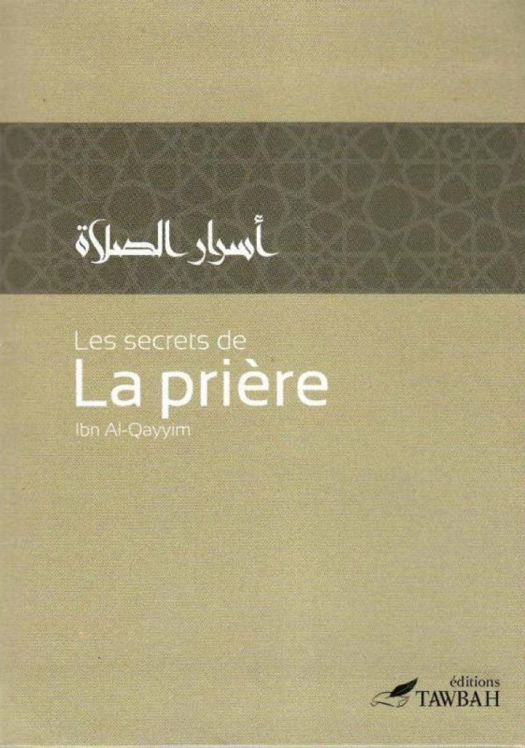 LES SECRETS DE LA PRIERE - IBN AL-QAYYIM A-J. - TAWBAH