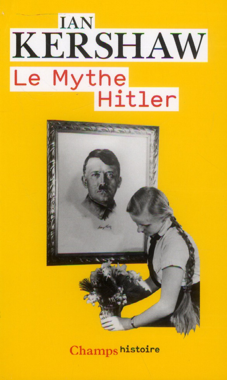 LE MYTHE HITLER - IMAGE ET REALITE SOUS LE IIIE REICH - KERSHAW IAN - Flammarion