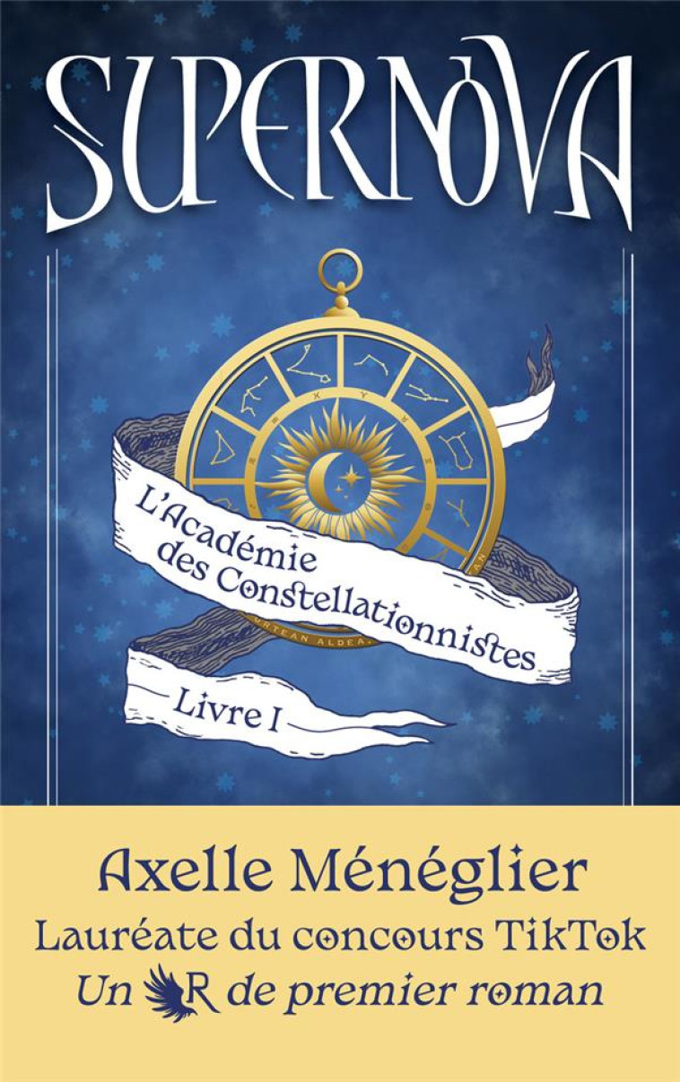 SUPERNOVA - LIVRE 1 L-ACADEMIE DES CONSTELLATIONNISTES - MENEGLIER AXELLE - ROBERT LAFFONT