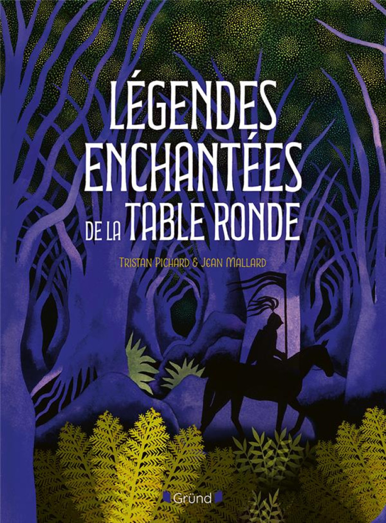 LEGENDES ENCHANTEES DE LA TABLE RONDE - PICHARD/MALLARD - GRUND