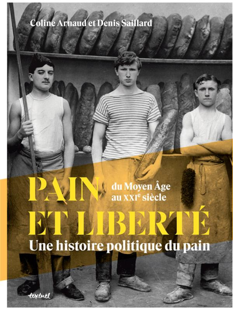 PAIN ET LIBERTE - UNE HISTOIRE POLITIQUE DU PAIN - SAILLARD/ARNAUD - TEXTUEL