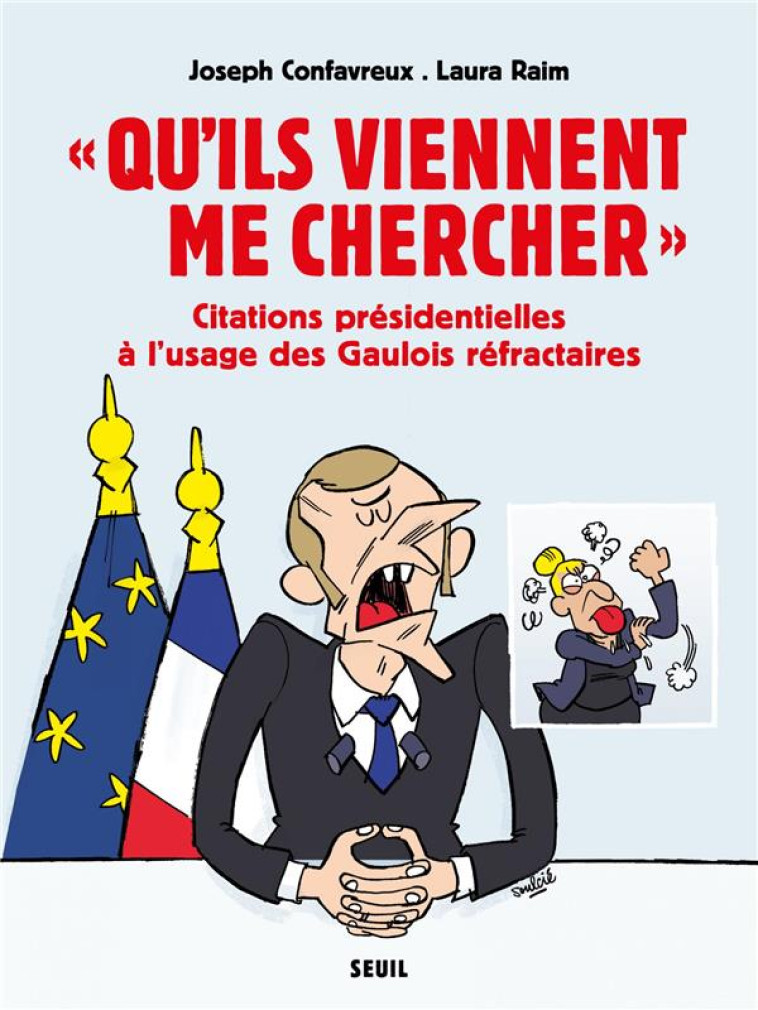 QU ILS VIENNENT ME CHERCHER  - CITATIONS PRESIDENTIELLES A LUSAGE DES GAULOIS REFRACTAIRES - CONFAVREUX/RAIM - SEUIL