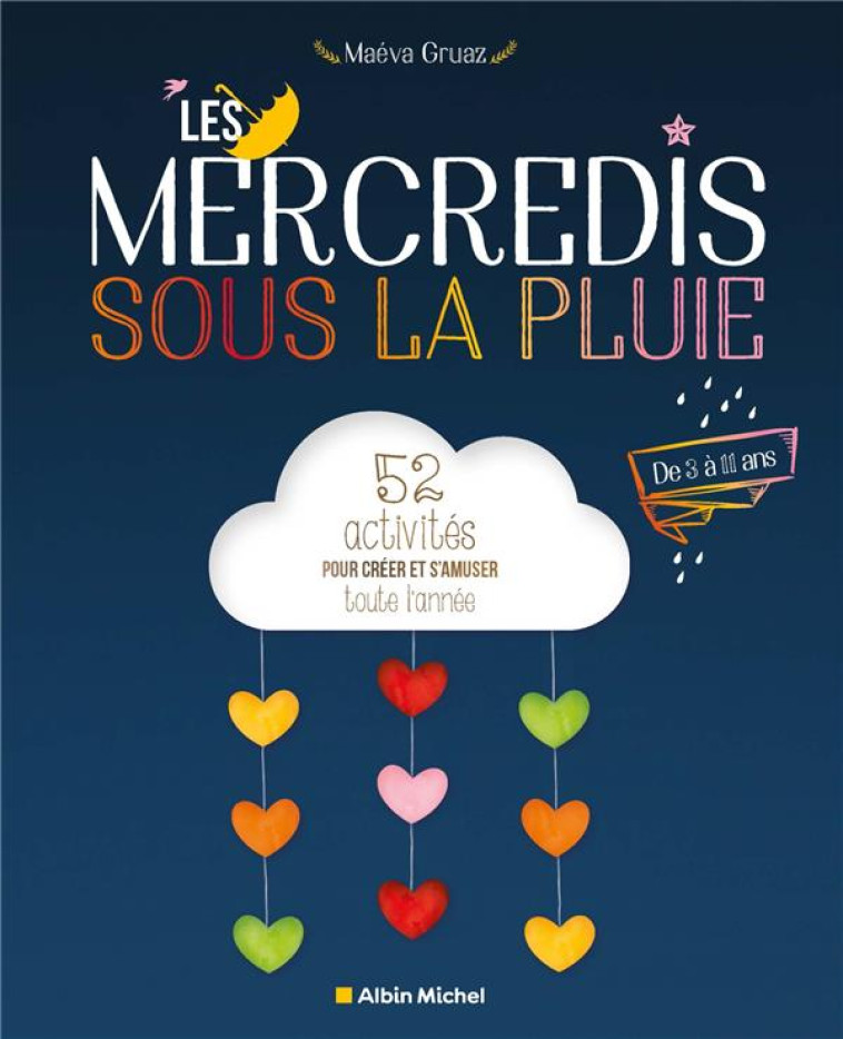 LES MERCREDIS SOUS LA PLUIE - 52 ACTIVITES POUR CREER ET S-AMUSER TOUTE L-ANNEE - GRUAZ MAEVA - ALBIN MICHEL