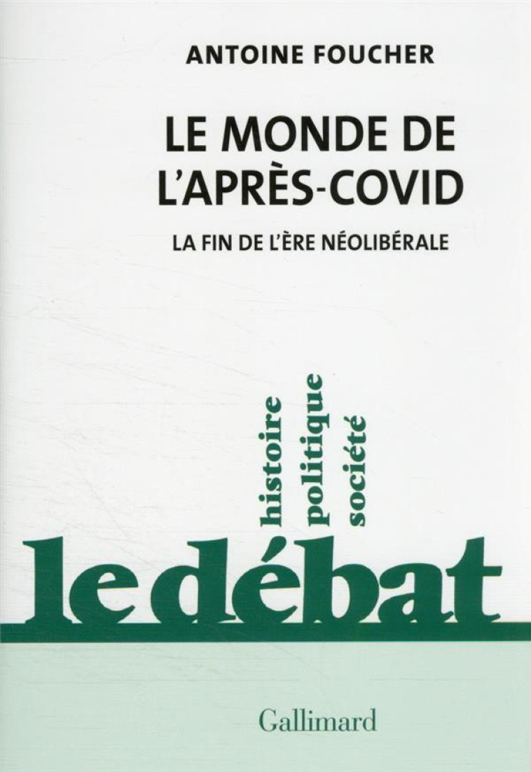 LE MONDE DE L-APRES-COVID - LA FIN DE L-ERE NEOLIBERALE - FOUCHER ANTOINE - GALLIMARD