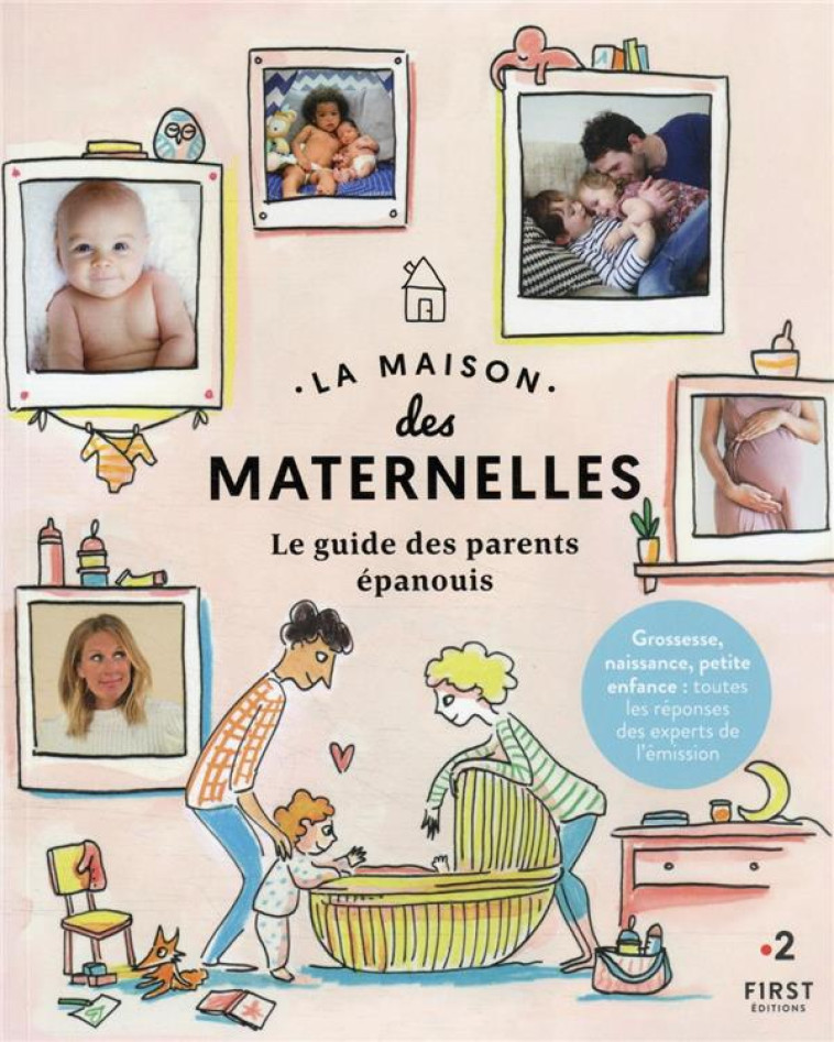 LA MAISON DES MATERNELLES - LE GUIDE DES PARENTS EPANOUIS - COLLECTIF - FIRST